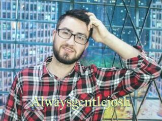 Alwaysgentlejosh