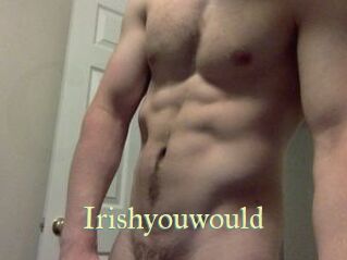 Irishyouwould