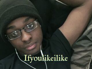 Ifyoulikeilike