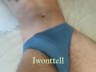 Iwonttell