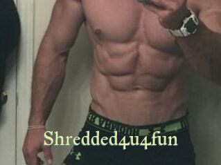 Shredded4u4fun