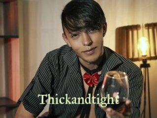 Thickandtight