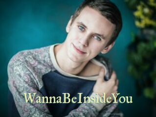 WannaBeInsideYou