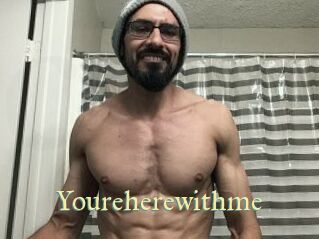 Youreherewithme